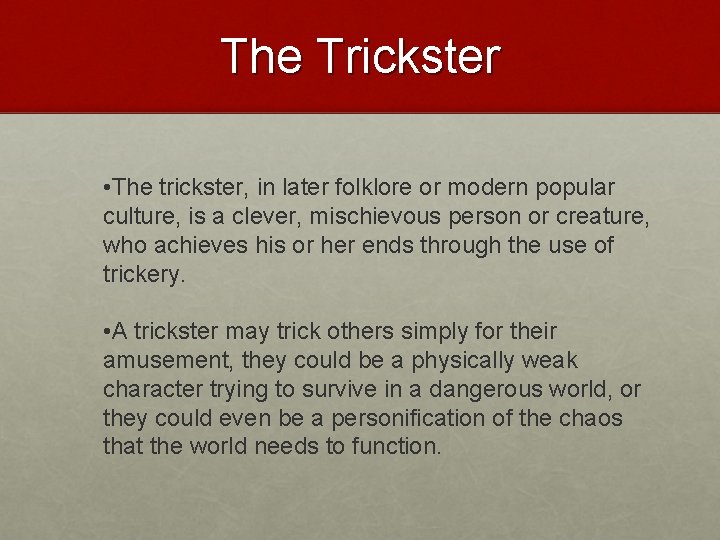 The Trickster • The trickster, in later folklore or modern popular culture, is a