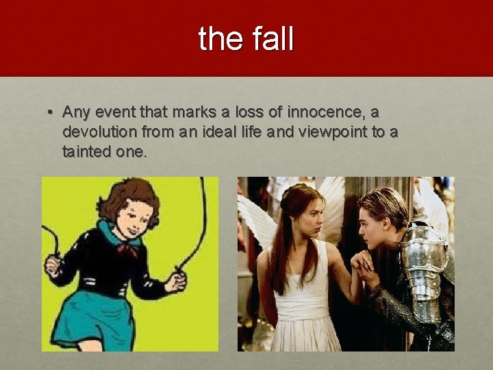 the fall • Any event that marks a loss of innocence, a devolution from