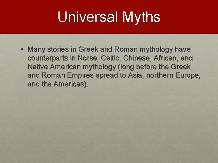 Universal Myths • Many stories in Greek and Roman mythology have counterparts in Norse,