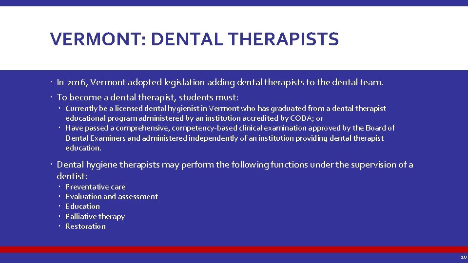 VERMONT: DENTAL THERAPISTS In 2016, Vermont adopted legislation adding dental therapists to the dental