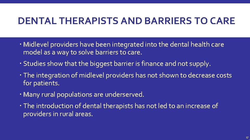 DENTAL THERAPISTS AND BARRIERS TO CARE Midlevel providers have been integrated into the dental