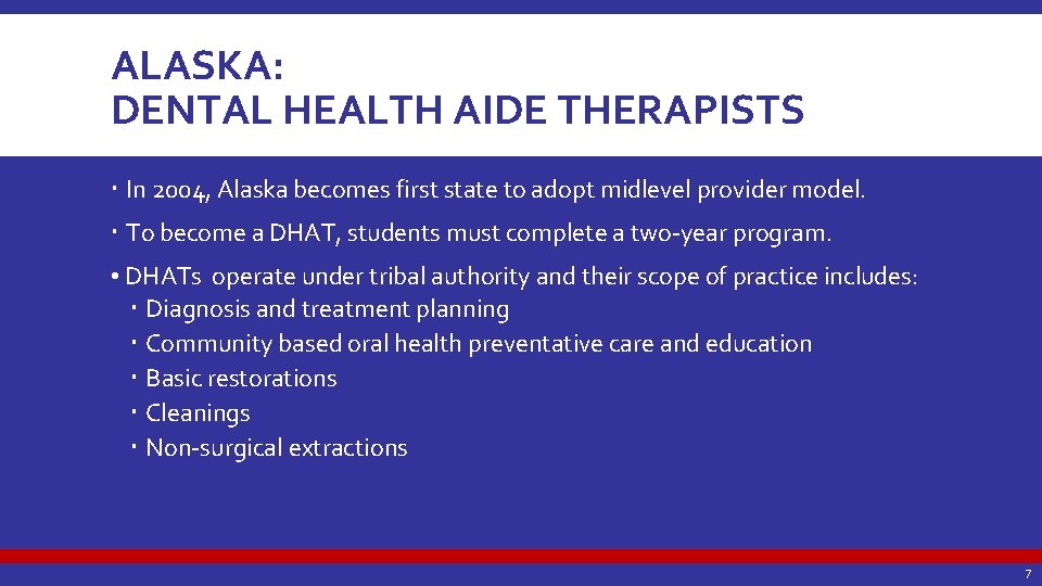 ALASKA: DENTAL HEALTH AIDE THERAPISTS In 2004, Alaska becomes first state to adopt midlevel