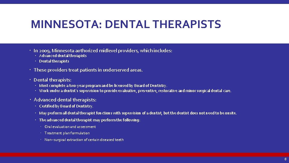 MINNESOTA: DENTAL THERAPISTS In 2009, Minnesota authorized midlevel providers, which includes: Advanced dental therapists