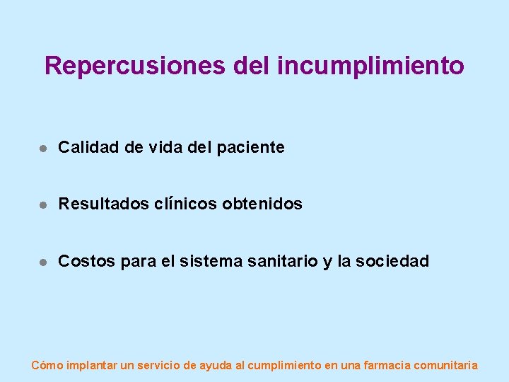 Repercusiones del incumplimiento l Calidad de vida del paciente l Resultados clínicos obtenidos l