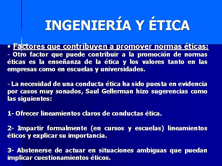 INGENIERÍA Y ÉTICA • Factores que contribuyen a promover normas éticas: - Otro factor
