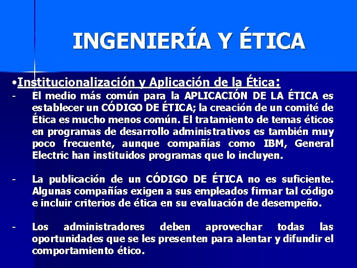 INGENIERÍA Y ÉTICA • Institucionalización y Aplicación de la Ética: - El medio más