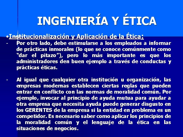 INGENIERÍA Y ÉTICA • Institucionalización y Aplicación de la Ética: - Por otro lado,