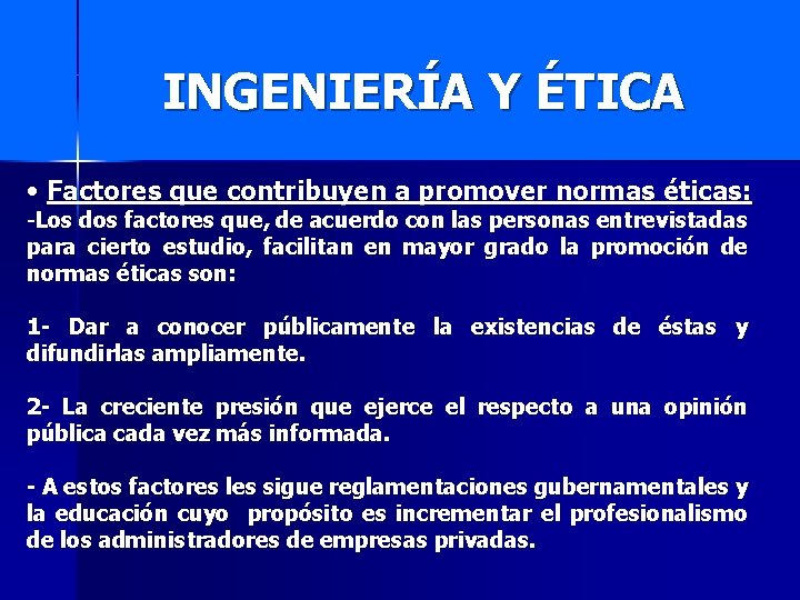 INGENIERÍA Y ÉTICA • Factores que contribuyen a promover normas éticas: -Los dos factores