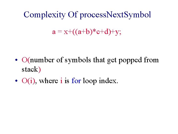 Complexity Of process. Next. Symbol a = x+((a+b)*c+d)+y; • O(number of symbols that get