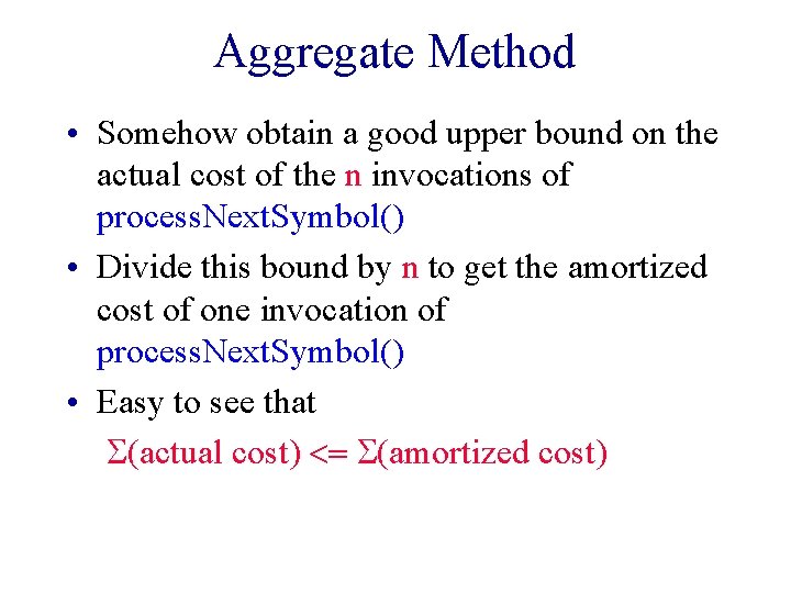 Aggregate Method • Somehow obtain a good upper bound on the actual cost of