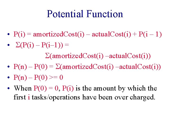 Potential Function • P(i) = amortized. Cost(i) – actual. Cost(i) + P(i – 1)