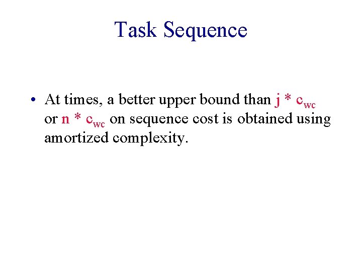 Task Sequence • At times, a better upper bound than j * cwc or