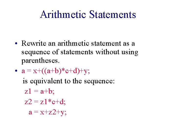 Arithmetic Statements • Rewrite an arithmetic statement as a sequence of statements without using