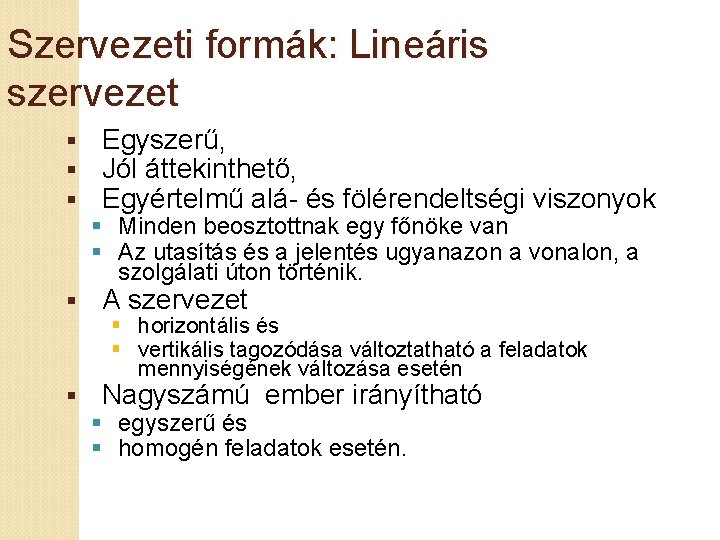 Szervezeti formák: Lineáris szervezet § § § Egyszerű, Jól áttekinthető, Egyértelmű alá- és fölérendeltségi