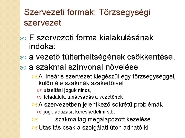 Szervezeti formák: Törzsegységi szervezet E szervezeti forma kialakulásának indoka: a vezető túlterheltségének csökkentése, a