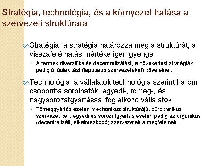 Stratégia, technológia, és a környezet hatása a szervezeti struktúrára Stratégia: a stratégia határozza meg