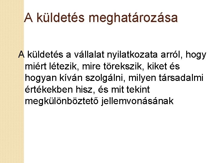 A küldetés meghatározása A küldetés a vállalat nyilatkozata arról, hogy miért létezik, mire törekszik,