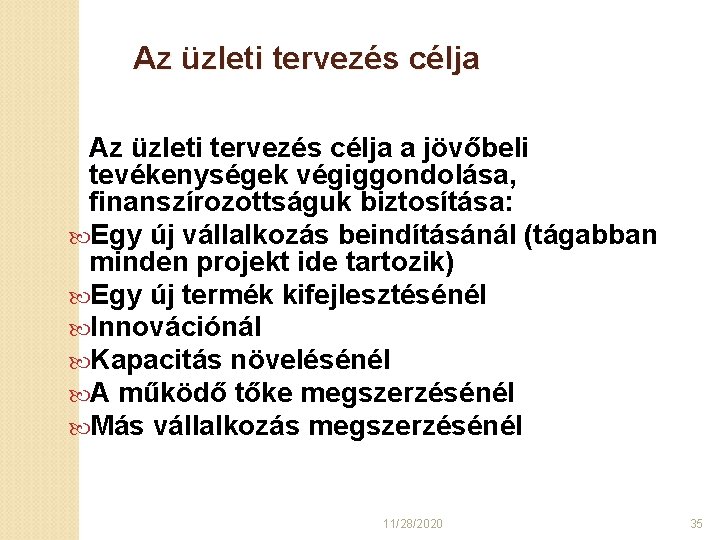 Az üzleti tervezés célja a jövőbeli tevékenységek végiggondolása, finanszírozottságuk biztosítása: Egy új vállalkozás beindításánál