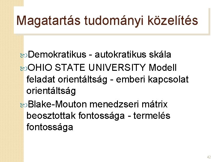 Magatartás tudományi közelítés Demokratikus - autokratikus skála OHIO STATE UNIVERSITY Modell feladat orientáltság -