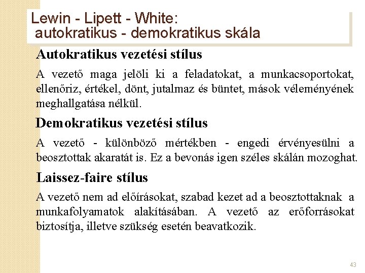 Lewin - Lipett - White: autokratikus - demokratikus skála Autokratikus vezetési stílus A vezető