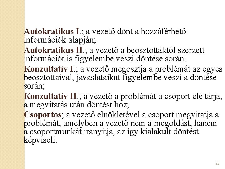 Autokratikus I. ; a vezető dönt a hozzáférhető információk alapján; Autokratikus II. ; a