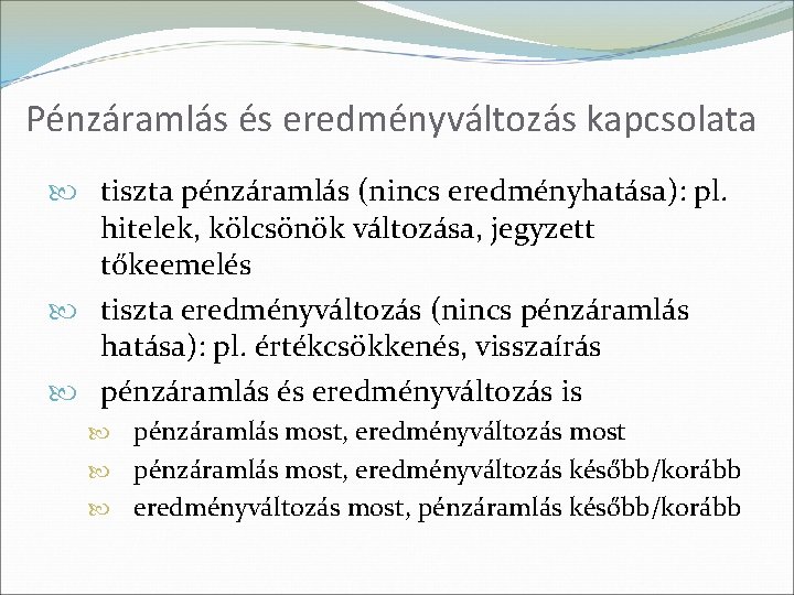 Pénzáramlás és eredményváltozás kapcsolata tiszta pénzáramlás (nincs eredményhatása): pl. hitelek, kölcsönök változása, jegyzett tőkeemelés