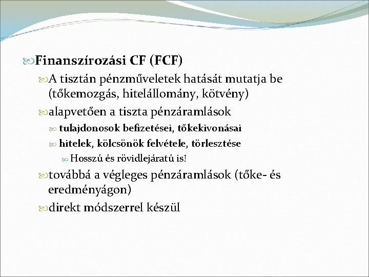  Finanszírozási CF (FCF) A tisztán pénzműveletek hatását mutatja be (tőkemozgás, hitelállomány, kötvény) alapvetően