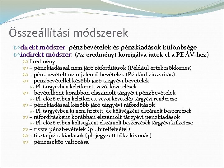 Összeállítási módszerek direkt módszer: pénzbevételek és pénzkiadások különbsége indirekt módszer: (Az eredményt korrigálva jutok