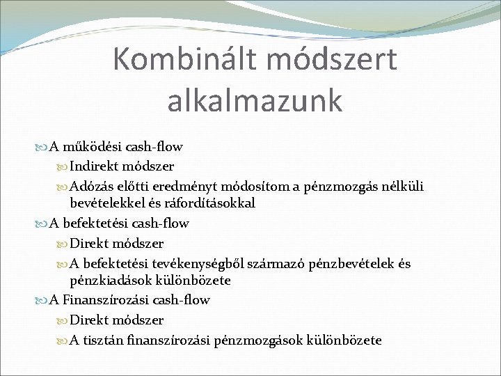 Kombinált módszert alkalmazunk A működési cash-flow Indirekt módszer Adózás előtti eredményt módosítom a pénzmozgás