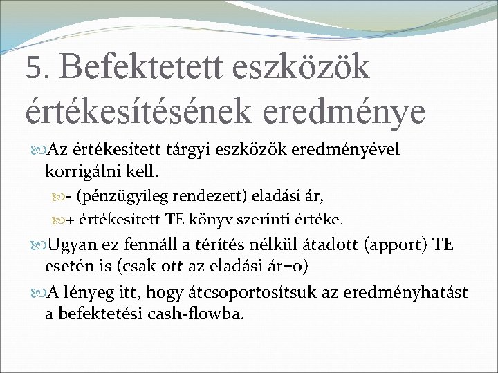 5. Befektetett eszközök értékesítésének eredménye Az értékesített tárgyi eszközök eredményével korrigálni kell. - (pénzügyileg