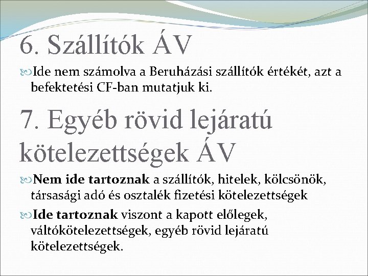 6. Szállítók ÁV Ide nem számolva a Beruházási szállítók értékét, azt a befektetési CF-ban