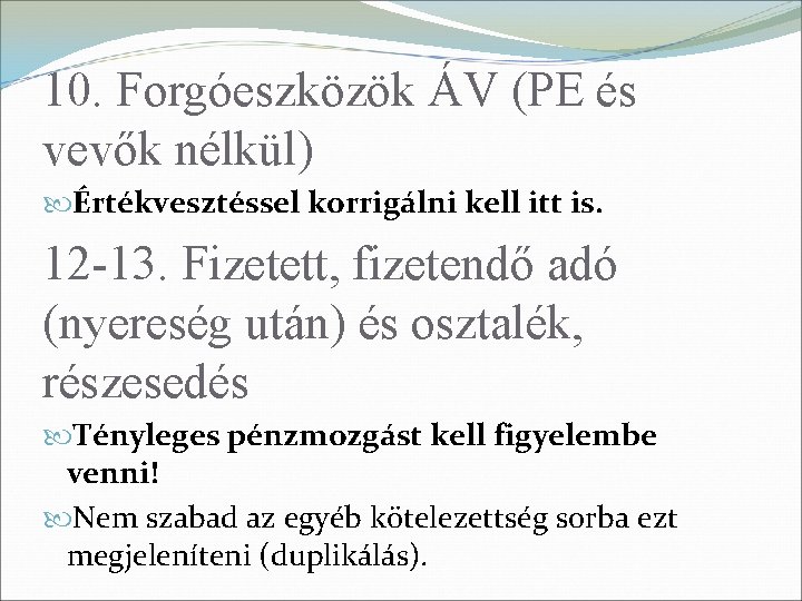 10. Forgóeszközök ÁV (PE és vevők nélkül) Értékvesztéssel korrigálni kell itt is. 12 -13.