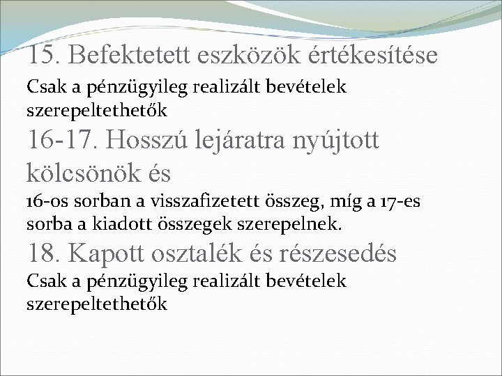 15. Befektetett eszközök értékesítése Csak a pénzügyileg realizált bevételek szerepeltethetők 16 -17. Hosszú lejáratra