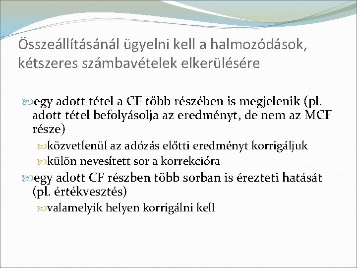 Összeállításánál ügyelni kell a halmozódások, kétszeres számbavételek elkerülésére egy adott tétel a CF több