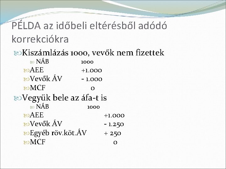 PÉLDA az időbeli eltérésből adódó korrekciókra Kiszámlázás 1000, vevők nem fizettek NÁB AEE Vevők