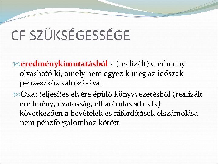 CF SZÜKSÉGESSÉGE eredménykimutatásból a (realizált) eredmény olvasható ki, amely nem egyezik meg az időszak