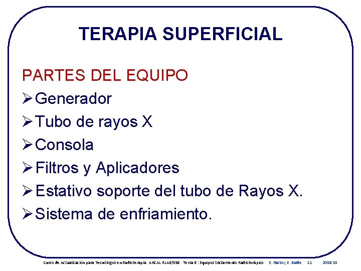 TERAPIA SUPERFICIAL PARTES DEL EQUIPO Ø Generador Ø Tubo de rayos X Ø Consola TERAPIA SUPERFICIAL PARTES DEL EQUIPO Ø Generador Ø Tubo de rayos X Ø Consola