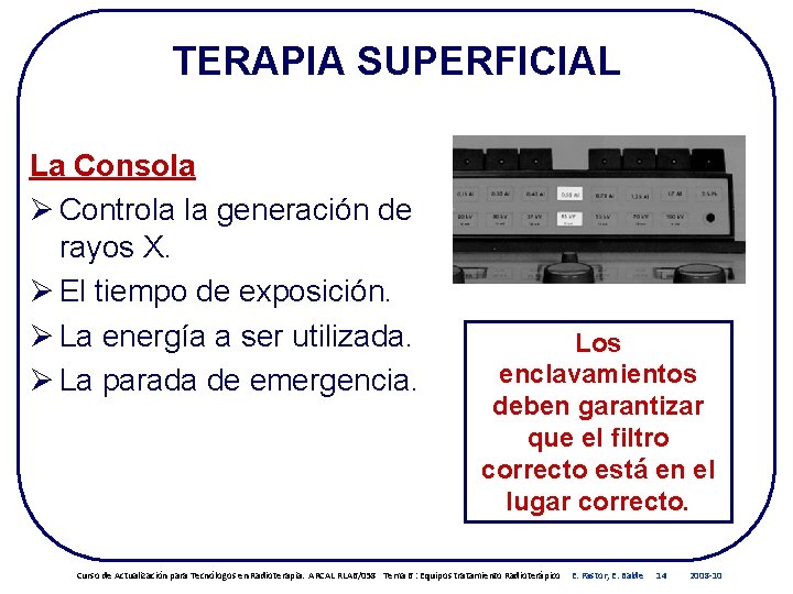 TERAPIA SUPERFICIAL La Consola Ø Controla la generación de rayos X. Ø El tiempo TERAPIA SUPERFICIAL La Consola Ø Controla la generación de rayos X. Ø El tiempo