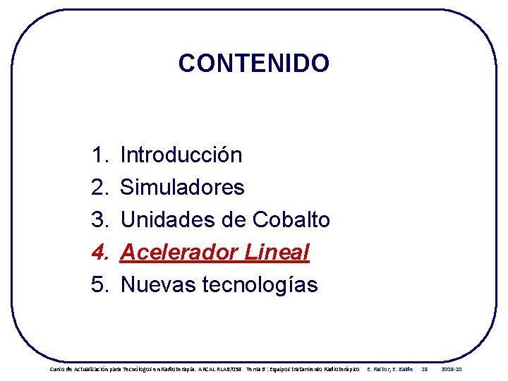 CONTENIDO 1. 2. 3. 4. 5. Introducción Simuladores Unidades de Cobalto Acelerador Lineal Nuevas CONTENIDO 1. 2. 3. 4. 5. Introducción Simuladores Unidades de Cobalto Acelerador Lineal Nuevas
