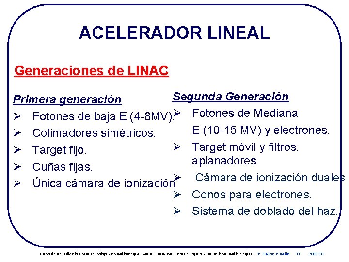 ACELERADOR LINEAL Generaciones de LINAC Segunda Generación Primera generación Ø Fotones de baja E ACELERADOR LINEAL Generaciones de LINAC Segunda Generación Primera generación Ø Fotones de baja E