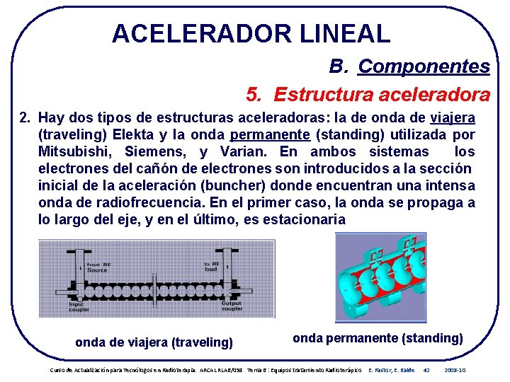 ACELERADOR LINEAL B. Componentes 5. Estructura aceleradora 2. Hay dos tipos de estructuras aceleradoras: ACELERADOR LINEAL B. Componentes 5. Estructura aceleradora 2. Hay dos tipos de estructuras aceleradoras: