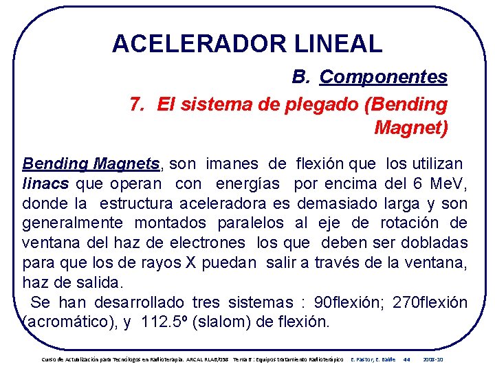 ACELERADOR LINEAL B. Componentes 7. El sistema de plegado (Bending Magnet) Bending Magnets, son ACELERADOR LINEAL B. Componentes 7. El sistema de plegado (Bending Magnet) Bending Magnets, son