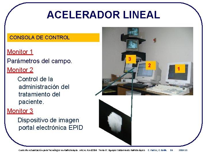 ACELERADOR LINEAL CONSOLA DE CONTROL Monitor 1 Parámetros del campo. Monitor 2 Control de ACELERADOR LINEAL CONSOLA DE CONTROL Monitor 1 Parámetros del campo. Monitor 2 Control de