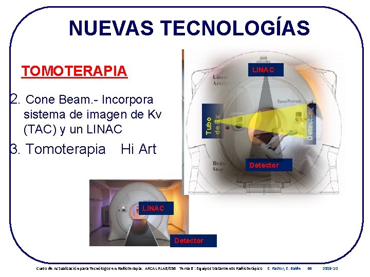 NUEVAS TECNOLOGÍAS TOMOTERAPIA LINAC Tubo de Rx sistema de imagen de Kv (TAC) y NUEVAS TECNOLOGÍAS TOMOTERAPIA LINAC Tubo de Rx sistema de imagen de Kv (TAC) y