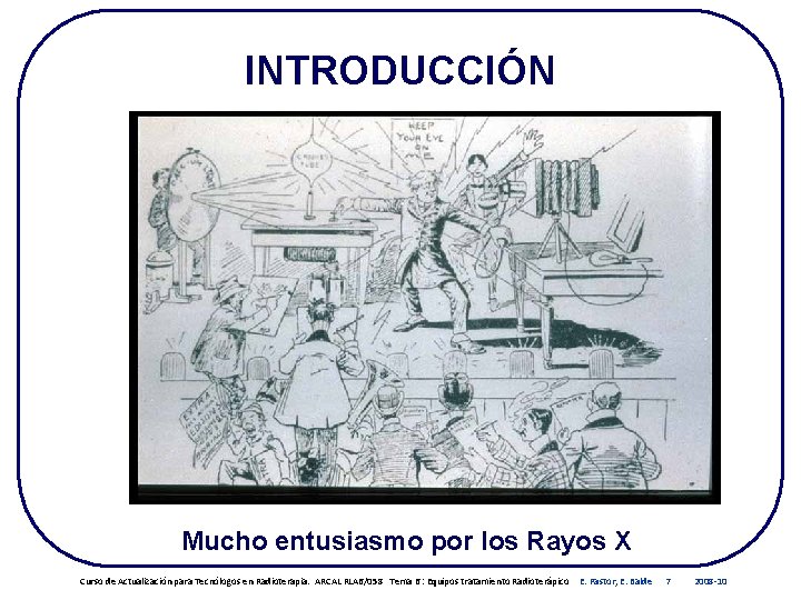 INTRODUCCIÓN Mucho entusiasmo por los Rayos X Curso de Actualización para Tecnólogos en Radioterapia. INTRODUCCIÓN Mucho entusiasmo por los Rayos X Curso de Actualización para Tecnólogos en Radioterapia.
