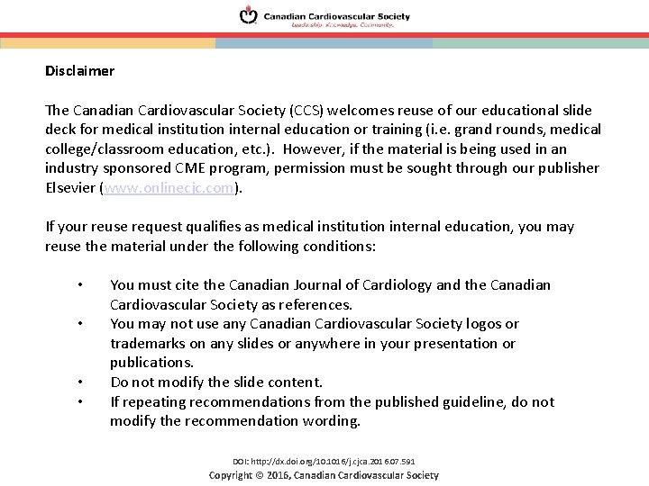 Disclaimer The Canadian Cardiovascular Society (CCS) welcomes reuse of our educational slide deck for