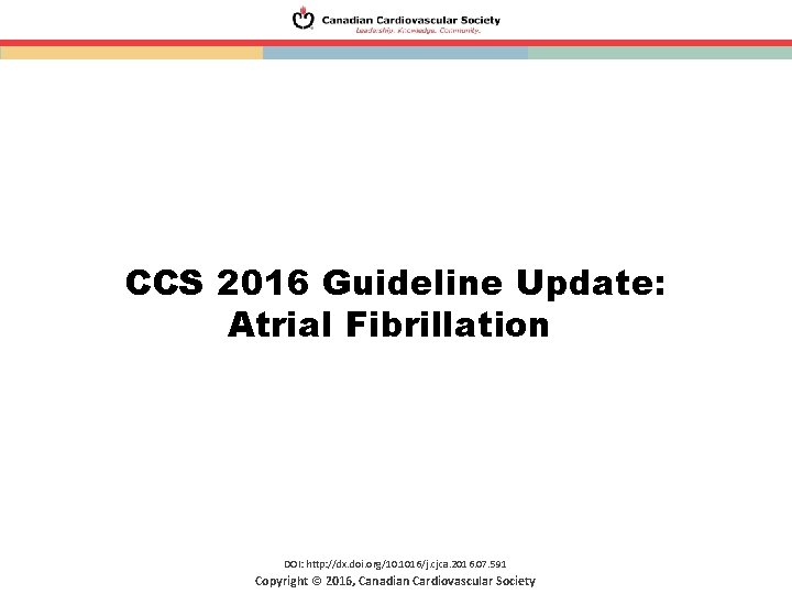 CCS 2016 Guideline Update: Atrial Fibrillation DOI: http: //dx. doi. org/10. 1016/j. cjca. 2016. CCS 2016 Guideline Update: Atrial Fibrillation DOI: http: //dx. doi. org/10. 1016/j. cjca. 2016.
