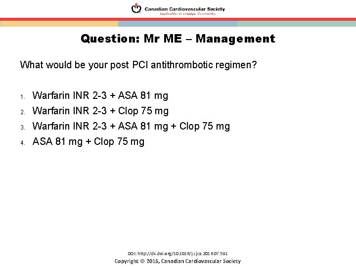 Question: Mr ME – Management What would be your post PCI antithrombotic regimen? 1.