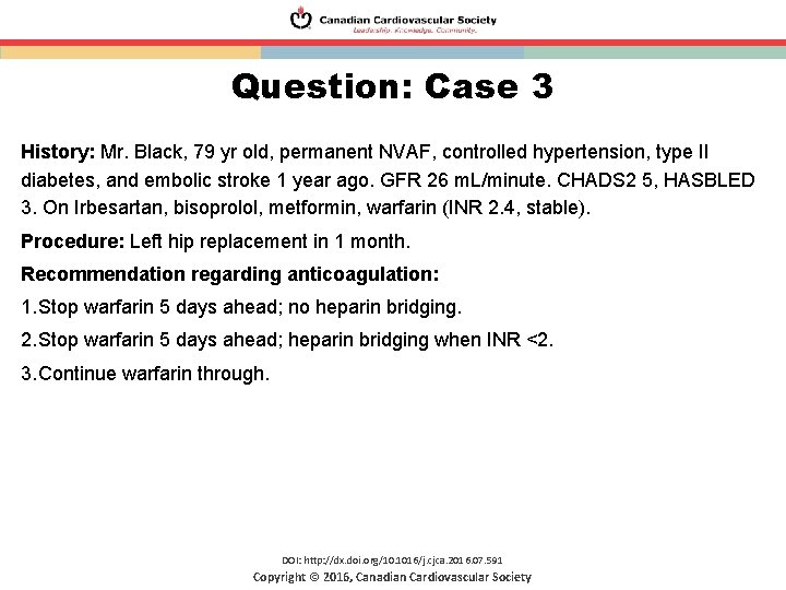 Question: Case 3 History: Mr. Black, 79 yr old, permanent NVAF, controlled hypertension, type Question: Case 3 History: Mr. Black, 79 yr old, permanent NVAF, controlled hypertension, type