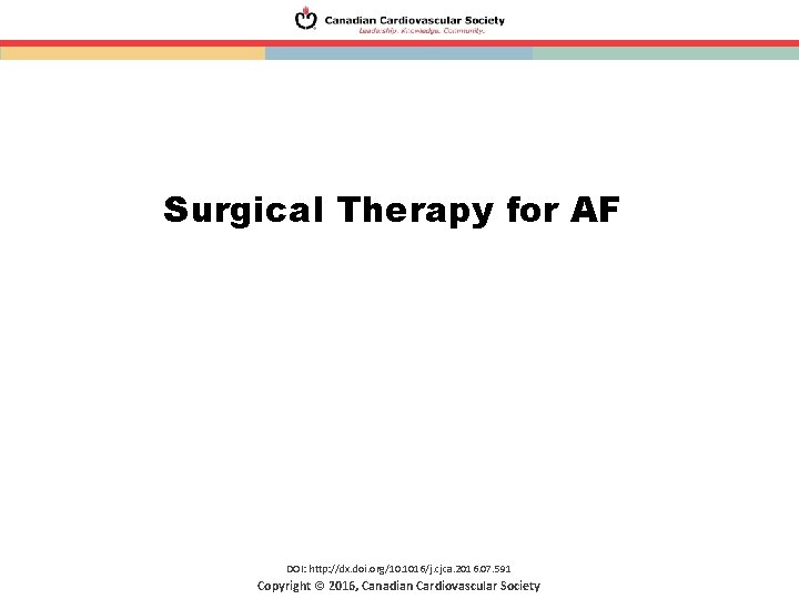 Surgical Therapy for AF DOI: http: //dx. doi. org/10. 1016/j. cjca. 2016. 07. 591